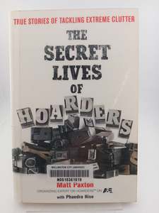 Disorders Diseases: The Secret Lives of Hoarders: True Stories of Tackling Extreme Clutter by Matt Paxton, Phaedra Hise