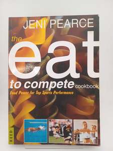 The Eat to Compete Cookbook: food power for top sports performance by Jeni Pearce