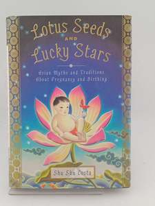 Lotus Seeds and Lucky Stars: Asian Myths and Traditions About Pregnancy and Birt&hellip;