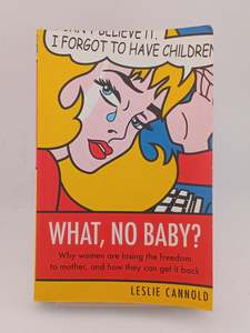 Pregnancy: What, No Baby?: Why Women Are Losing The Freedom To Mother, And How They Can Get It Back by Leslie Cannold
