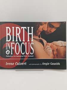 Birth in Focus: midwifery in Aotearoa/New Zealand by Irene Calvert