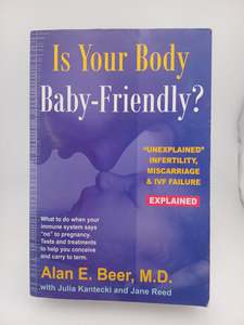 Is Your Body Baby-Friendly?: Unexplained Infertility, Miscarriage & IVF Failure &hellip;