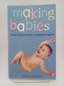 Pregnancy: Making babies: a New Zealand guide to getting pregnant by Fertility Associates