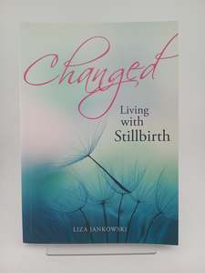 Changed: living with stillbirth by Liza Jankowski