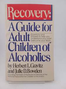 Recovery: A Guide for Adult Children of Alcoholics by Herbert L. Gravitz, Julie D. Bowden