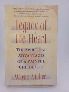 Recovery: Legacy of the Heart: The Spiritual Advantages of a Painful Childhood by Wayne Muller