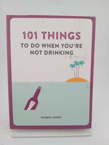 101 Things to Do When You're Not Drinking by unknown