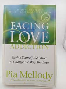 Recovery: Facing Love Addiction: Giving Yourself the Power to Change the Way You Love by Pia Mellody, Andrea Wells Miller, J. Keith Miller