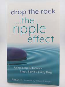 Recovery: Drop the Rock--The Ripple Effect: Using Step 10 to Work Steps 6 and 7 Every Day by Fred H