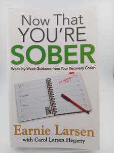 Recovery: Now That You're Sober: Week-by-Week Guidance from Your Recovery Coach by Earnie Larsen, Carol Larsen Hegarty