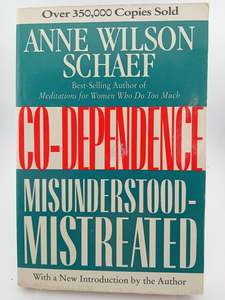 Co-Dependence: Misunderstood - Mistreated by Anne Wilson Schaef