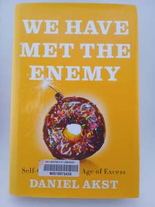 Recovery: We Have Met the Enemy: Self-Control in an Age of Excess by Daniel Akst