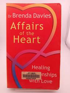 Relationships: Affairs of the Heart : Healing Relationships With Love by Brenda Davies