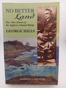 American History: No Better Land: The 1860 Diaries of the Anglican Colonial Bishop George Hills by George Hills