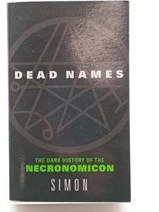 Dead Names: The Dark History of the Necronomicon by Simon