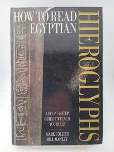 Ancient History: How to Read Egyptian Hieroglyphs: A step-by-step guide to teach yourself by Mark Collier
