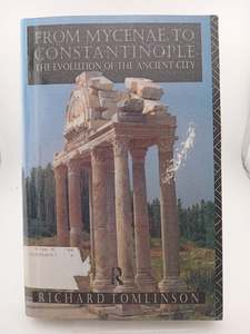 Ancient History: From Mycenae to Constantinople: The Evolution of the Ancient City by Richard Tomlinson