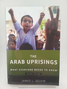The Arab Uprisings: What Everyone Needs to Know® by James Gelvin