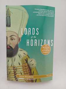 Lords of the Horizons: A History of the Ottoman Empire by Jason Goodwin
