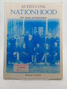 Australian History: Achieving Nationhood: The Story of Federation by Robert Coupe