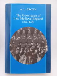 The Governance of Late Medieval England, 1272-1461 by Alfred L. Brown