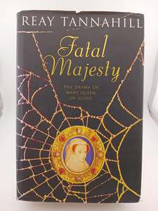 British History: Fatal Majesty : A Novel of Mary, Queen of Scots by Reay Tannahill