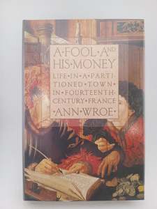 A Fool and His Money: Life in a Partitioned Town in Fourteenth-Century France by Ann Wroe