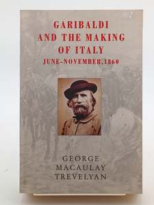 Garibaldi and the Making of Italy: June - November, 1860 by George MacAulay Trevelyan