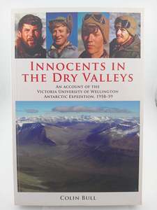 Nz History: Innocents in the Dry Valleys by Colin Bull