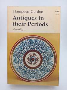 Antiques: Antiques in their Periods 1600-1830 by Hampden Gordon