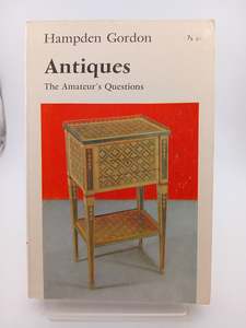 Antiques: Antiques: The Amateur's Questions by Hampden Gordon