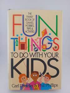 Games: Fun Things to Do With Your Kids: The Family Book of Games, Hobbies, Trips and Activities by Carl Dreizler, Phil Phillips