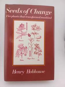 Plants: Seeds of Change: Five Plants That Transformed Mankind by Henry Hobhouse