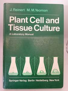 Plants: Plant Cell and Tissue Culture: A Laboratory Manual by J. Reinert, J. Reinhart