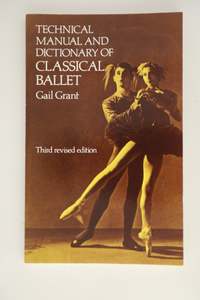 Technical Manual and Dictionary of Classical Ballet by Gail Grant, the author
