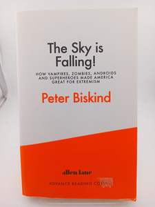 Movies Tv: The Sky is Falling: How Vampires, Zombies, Androids and Superheroes Made America Great for Extremism by Peter Biskind
