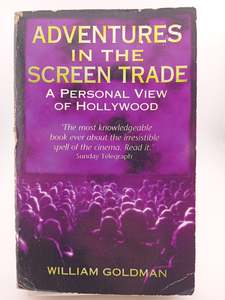 Adventures In The Screen Trade: A Personal View of Hollywood by William Goldman