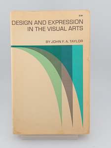 Art Instruction: Design and Expression in the Visual Arts by John. F. A. Taylor