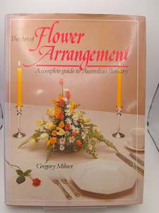 Crafts: The Art of Flower Arrangement: A Complete Guide to Australian Floristry by Gregory Milner