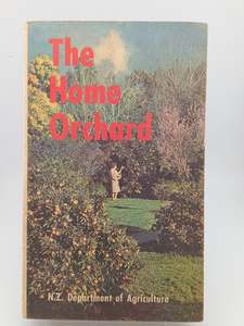 The Home Orchard by the Horticulture Division, Department of Agriculture NZ