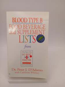 Blood Type B: food, beverage and supplement lists by Peter. J. D'Adamo