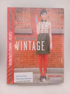 Born-Again Vintage: 25 Ways to Deconstruct, Reinvent, and Recycle Your Wardrobe &hellip;