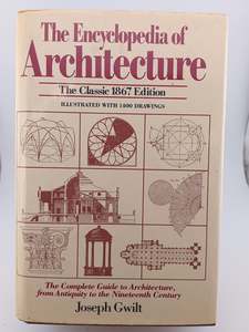 Architecture: Encyclopedia Of Architecture: The Complete Guide to Architecture, from Antiquity to the Nineteenth Century [The Classic 1867 Edition] (Illustrated with 1400 Drawings) by Joseph Gwilt