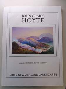 Art History: John Clark Hoyte: Early New Zealand Landscapes by Peter Stupples,Roger Collins
