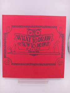 Art Instruction: What to Draw and How to Draw It by E. G. Lutz