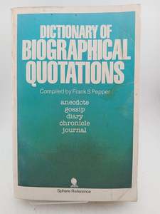Biography: Dictionary of Biographical Quotations by Frank Pepper (editor)