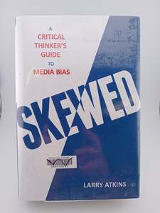 Business: Skewed: A Critical Thinker's Guide to Media Bias by Larry Atkins