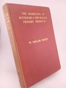 The Marketing of Australian & New Zealand Primary Products by W. Millar Smith