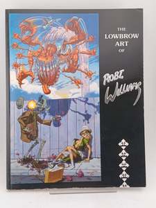 The Lowbrow Art of Robert Williams by Robert Williams