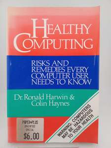 Computers: Healthy Computing: Risks and Remedies Every Computer User Needs to Know by Ronald Harwin,Colin Haynes